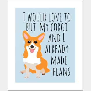 I would love to but my corgi and I already made plans Posters and Art